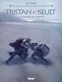 Tristan & Iseult - Tome 02 - Clotilde Bruneau, Luc Ferry, Giuseppe Baiguera & Didier Poli