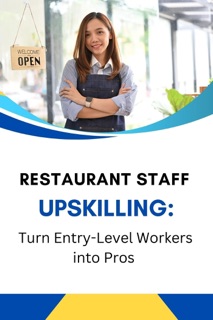 Restaurant Staff Upskilling: Turn Entry-Level Workers into Pros by Business Success Shop