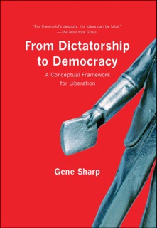 From Dictatorship to Democracy by Gene Sharp