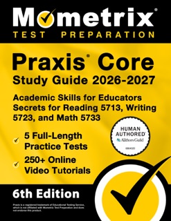 Praxis Core Study Guide 2026-2027 - 5 Full-Length Practice Tests, 250+ Online Video Tutorials, Academic Skills for Educators Secrets for Reading 5713, Writing 5723, and Math 5733 by Matthew Bowling