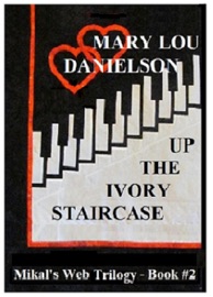 Up The Ivory Staircase - Mikal's Web Trilogy, Book #2 - Mary Lou Danielson