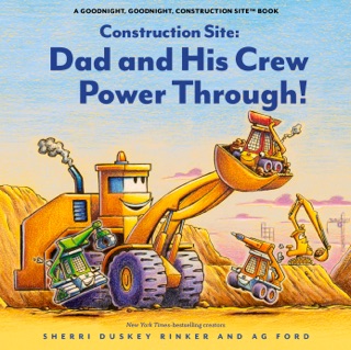 Construction Site: Dad and His Crew Power Through! by Sherri Duskey Rinker