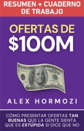 Ofertas de $100M Resumen y Cuaderno de trabajo - Alex Hormozi