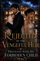 Rejected by the Vengeful Heir: Pregnant with His Forbidden Child