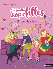 La famille trop d'filles - un zoo à la maison - Six anniversaires, un perroquet et un joyeux chaos ! - Etoile Filante - De 7 à 11 ans - Susie Morgenstern
