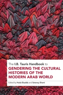 The I.B. Tauris Handbook to Gendering the Histories of the Arab World by Hoda Elsadda & Seteney Shami