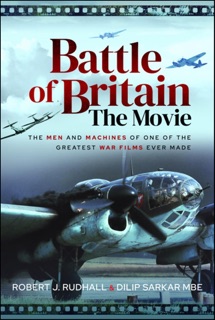 Battle of Britain The Movie by Robert J Rudhall & Dilip Sarkar
