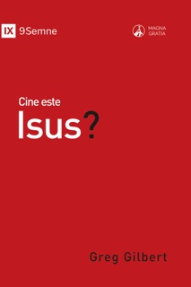 Cine este Isus? by Greg Gilbert