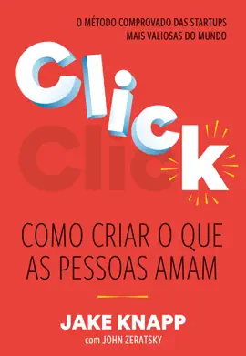 Click: Como criar o que as pessoas amam – O método comprovado das maiores startups do mundo