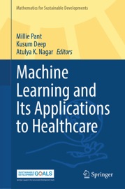 Machine Learning and Its Applications to Healthcare - Millie Pant, Kusum Deep & Atulya K. Nagar