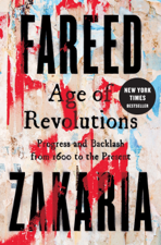 Age of Revolutions: Progress and Backlash from 1600 to the Present - Fareed Zakaria Cover Art