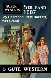 Super Western 5er Band 1007 - Jay Desmond, Pete Hackett & Max Brand