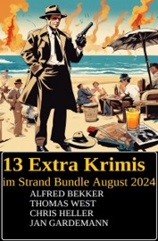 13 Extra Krimis im Strand Bundle August 2024 - Alfred Bekker, Chris Heller, Jan Gardemann & Thomas West