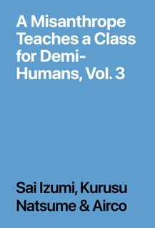 A Misanthrope Teaches a Class for Demi-Humans, Vol. 3 by Sai Izumi, Kurusu Natsume & Airco