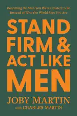 Stand Firm and Act Like Men