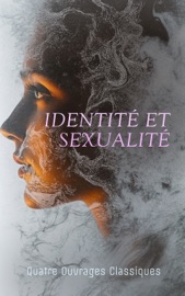 Identité et Sexualité : Quatre Ouvrages Classiques - André Gide, Georges Eekhoud, Renée Vivien & Pierre Louÿs