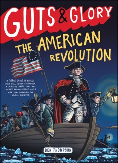 Guts & Glory: The American Revolution by Ben Thompson