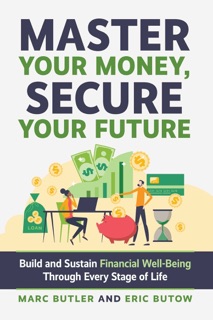 Master Your Money, Secure Your Future by Marc Butler & Eric Butow