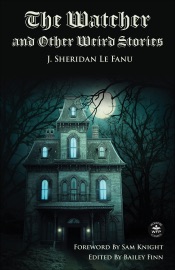 The Watcher and Other Weird Stories - J. Sheridan Le Fanu & Bailey Finn
