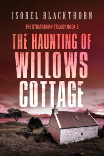 The Haunting of Willows Cottage by Isobel Blackthorn