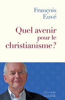 Quel avenir pour le christianisme ? by François Euvé
