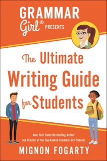 Grammar Girl Presents The Ultimate Writing Guide for Students by Mignon Fogarty