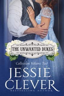 The Unwanted Dukes Collection: Volume Two by Jessie Clever
