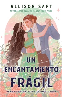 Un encantamiento frágil by Allison Saft