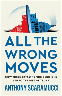 All the Wrong Moves by Anthony Scaramucci