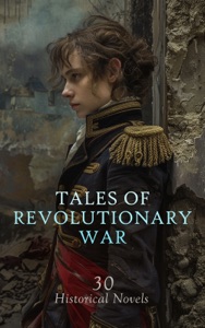 Tales of Revolutionary War: 30 Historical Novels