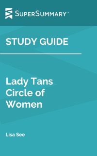 Study Guide: Lady Tan's Circle of Women by Lisa See (SuperSummary) by SuperSummary