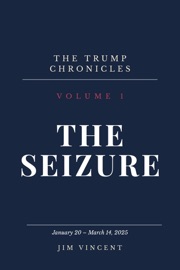 The Trump Chronicles, Volume 1: The Seizure - Jim Vincent