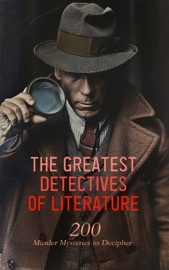 The Greatest Detectives of Literature: 200 Murder Mysteries to Decipher