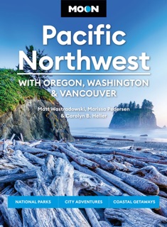Moon Pacific Northwest: With Oregon, Washington & Vancouver by Carolyn B. Heller, Marissa Pedersen, Matt Wastradowski & Moon Travel Guides