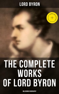 The Complete Works of Lord Byron (Inlcuding Biography) by Lord Byron & Musaicum Press