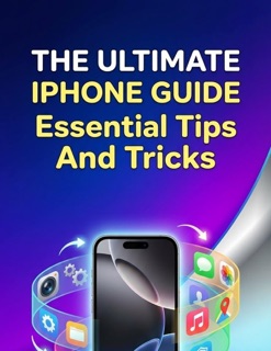 The Ultimate Iphone Guide Essential Tips And Tricks by Morgan Ellias Lindsey