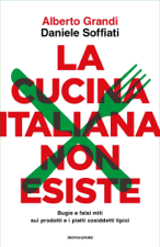 La cucina italiana non esiste - Daniele Soffiati &amp; Alberto Grandi Cover Art