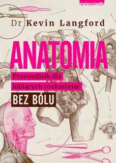 Anatomia. Przewodnik dla lubiących rozkminiać bez bólu by Kevin Langford