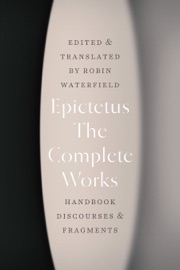 The Complete Works - Epictetus & Robin Waterfield