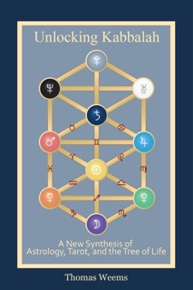 Unlocking Kabbalah: A New Synthesis of Astrology, Tarot, and the Tree of Life by Thomas Weems