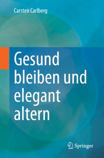 Gesund bleiben und elegant altern by Carsten Carlberg
