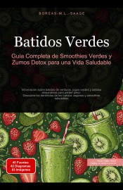Batidos Verdes: Guía Completa de Smoothies Verdes y Zumos Detox para una Vida Saludable - Boreas Es. M. L. Saage