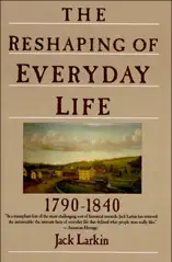 The Reshaping of Everyday Life, 1790–1840