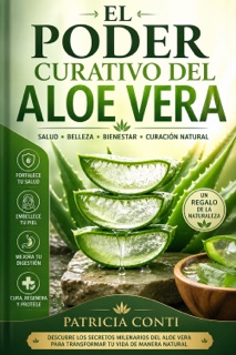 El poder curativo del aloe vera by Patricia Conti