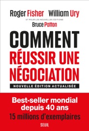Comment réussir une négociation - Bruce Patton, Roger Fisher & William Ury