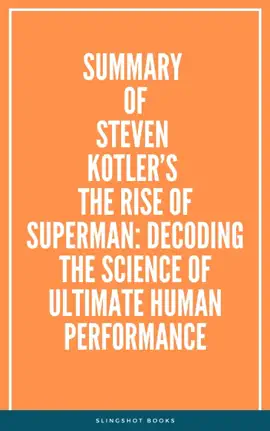 Summary of Steven Kotler’s The Rise of Superman: Decoding the Science of Ultimate Human Performance