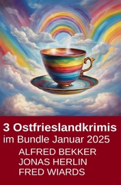 Ostfrieslandkrimis im Bundle Januar 2025 - Alfred Bekker, Jonas Herlin & Fred Wiards