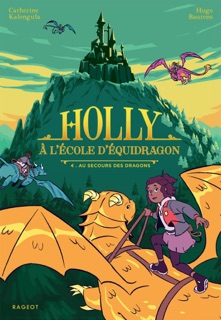 Holly à l'école d'équidragon - Tome 4, Au secours des dragons by Catherine Kalengula & Hugo Baurens