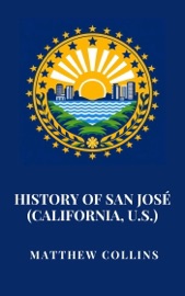 History of San José (California, U.S.) - Matthew Collins