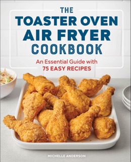 The Toaster Oven Air Fryer Cookbook by Michelle Anderson